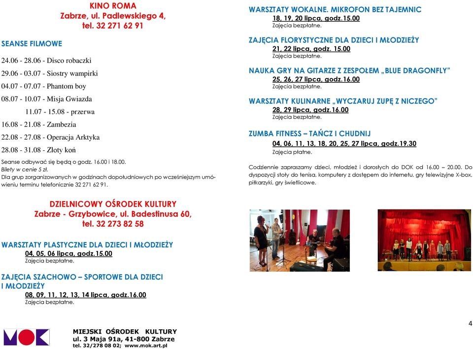 Dla grup zorganizowanych w godzinach dopołudniowych po wcześniejszym umówieniu terminu telefonicznie 32 271 62 91. WARSZTATY WOKALNE. MIKROFON BEZ TAJEMNIC 18, 19, 20 lipca, godz.15.