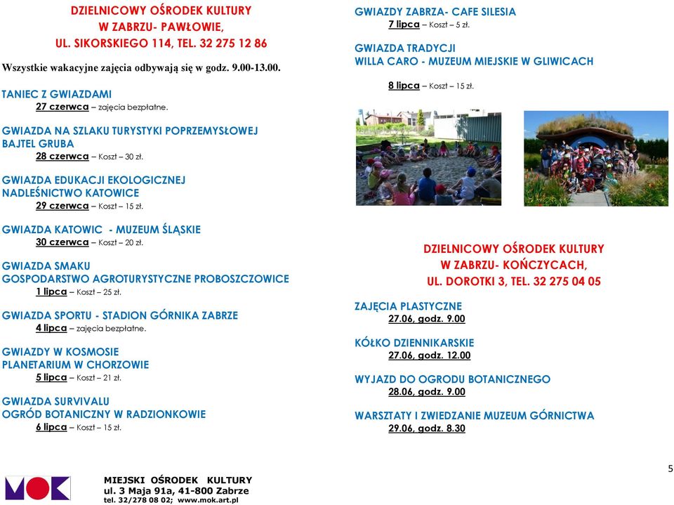 GWIAZDA NA SZLAKU TURYSTYKI POPRZEMYSŁOWEJ BAJTEL GRUBA 28 czerwca Koszt 30 zł. GWIAZDA EDUKACJI EKOLOGICZNEJ NADLEŚNICTWO KATOWICE 29 czerwca Koszt 15 zł.