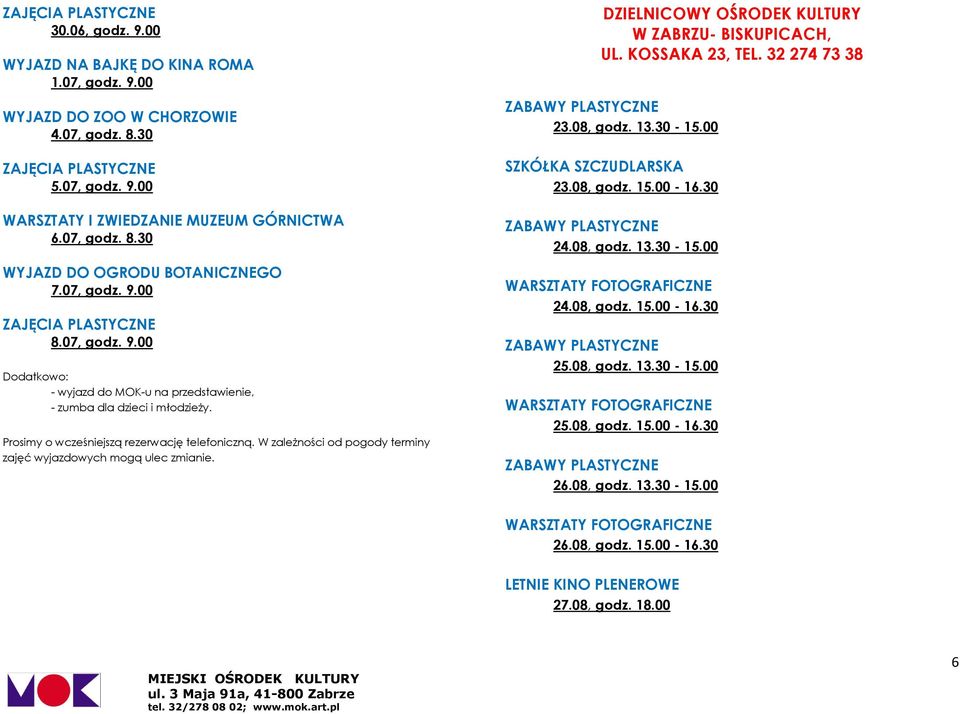 W zależności od pogody terminy zajęć wyjazdowych mogą ulec zmianie. DZIELNICOWY OŚRODEK KULTURY W ZABRZU- BISKUPICACH, UL. KOSSAKA 23, TEL. 32 274 73 38 23.08, godz. 13.30-15.