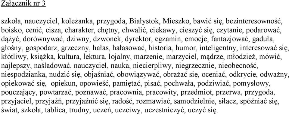 kultura, lektura, lojalny, marzenie, marzyciel, mądrze, młodzież, mówić, najlepszy, naśladować, nauczyciel, nauka, niecierpliwy, niegrzecznie, nieobecność, niespodzianka, nudzić się, objaśniać,