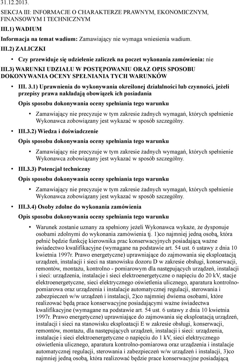 1) Uprawnienia do wykonywania określonej działalności lub czynności, jeżeli przepisy prawa nakładają obowiązek ich posiadania III.3.