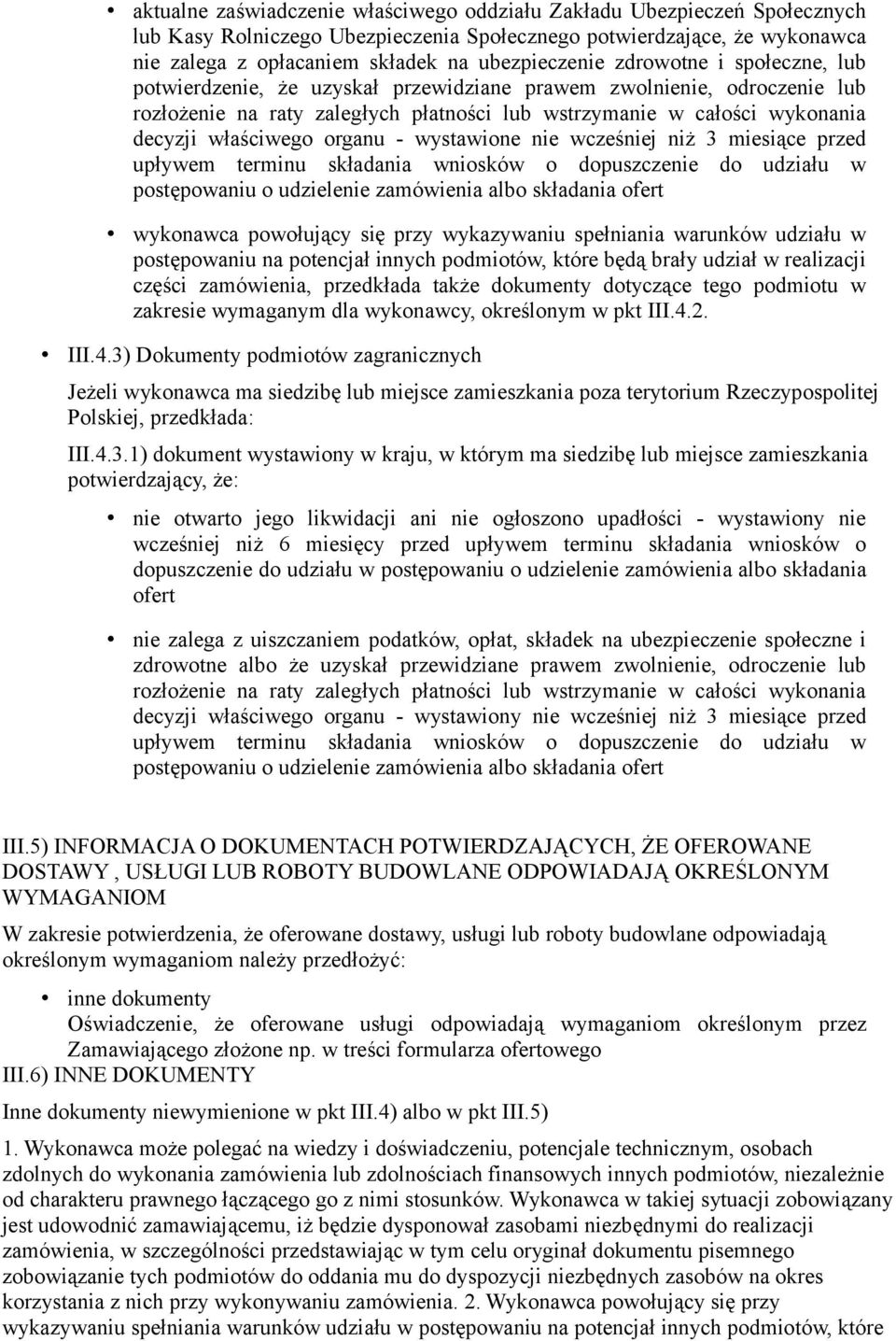 przy wykazywaniu spełniania warunków udziału w postępowaniu na potencjał innych podmiotów, które będą brały udział w realizacji części zamówienia, przedkłada także dokumenty dotyczące tego podmiotu w