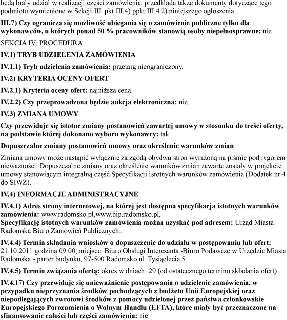 1) TRYB UDZIELENIA ZAMÓWIENIA IV.1.1) Tryb udzielenia zamówienia: przetarg nieograniczony. IV.2) KRYTERIA OCENY OFERT IV.2.1) Kryteria oceny ofert: najniższa cena. IV.2.2) Czy przeprowadzona będzie aukcja elektroniczna: nie.