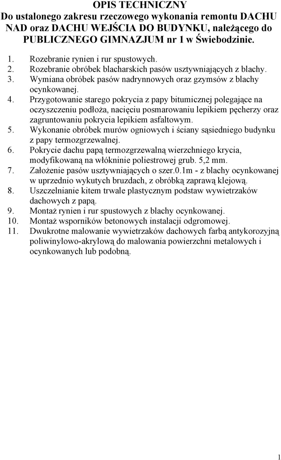 Przygotowanie starego pokrycia z papy bitumicznej polegające na oczyszczeniu podłoża, nacięciu posmarowaniu lepikiem pęcherzy oraz zagruntowaniu pokrycia lepikiem asfaltowym. 5.