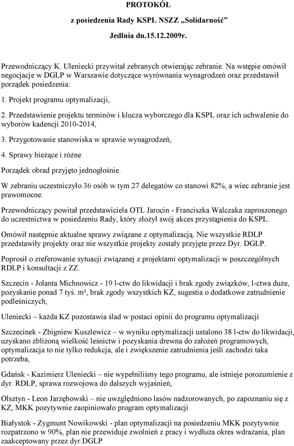 Przedstawienie projektu terminów i klucza wyborczego dla KSPL oraz ich uchwalenie do wyborów kadencji 2010-2014, 3. Przygotowanie stanowiska w sprawie wynagrodzeń, 4.