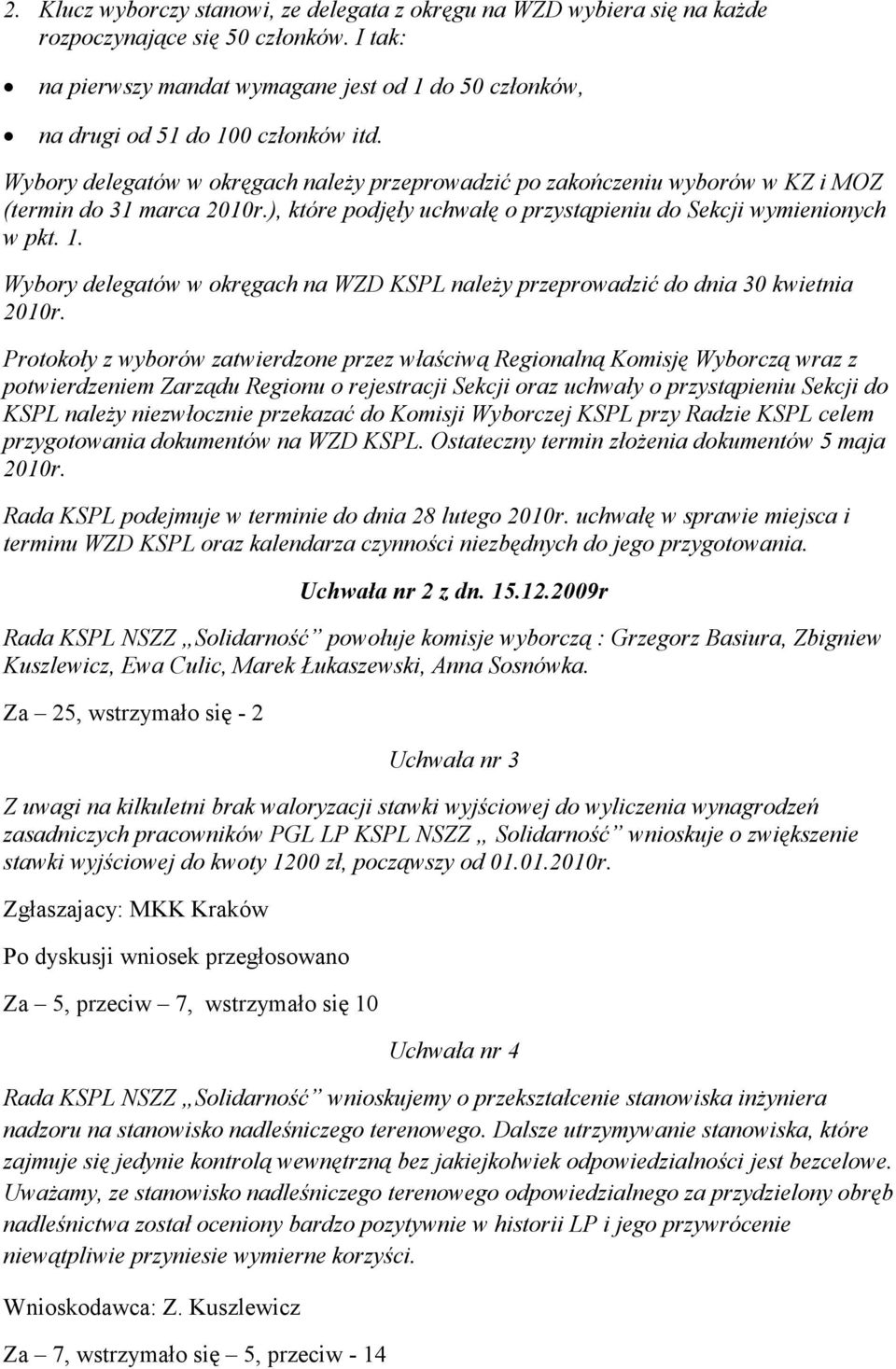 Wybory delegatów w okręgach należy przeprowadzić po zakończeniu wyborów w KZ i MOZ (termin do 31 marca 2010r.), które podjęły uchwałę o przystąpieniu do Sekcji wymienionych w pkt. 1.
