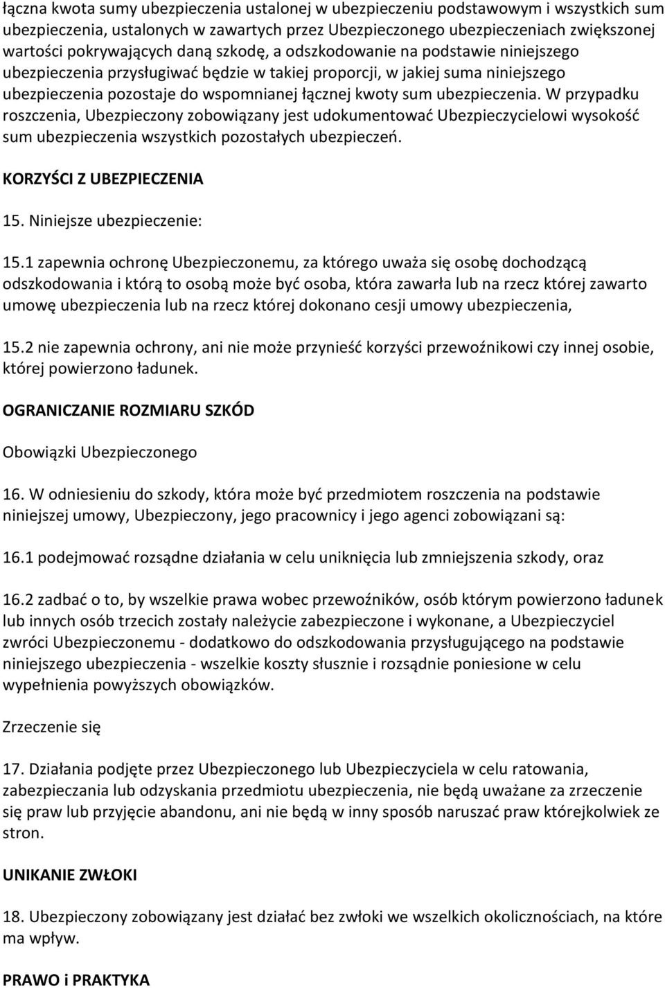 ubezpieczenia. W przypadku roszczenia, Ubezpieczony zobowiązany jest udokumentować Ubezpieczycielowi wysokość sum ubezpieczenia wszystkich pozostałych ubezpieczeń. KORZYŚCI Z UBEZPIECZENIA 15.