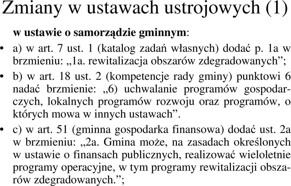 2 (kompetencje rady gminy) punktowi 6 nadać brzmienie: 6) uchwalanie programów gospodarczych, lokalnych programów rozwoju oraz programów, o których mowa