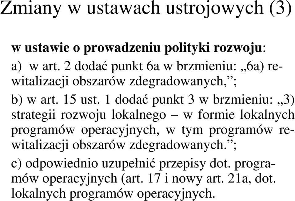 1 dodać punkt 3 w brzmieniu: 3) strategii rozwoju lokalnego w formie lokalnych programów operacyjnych, w tym