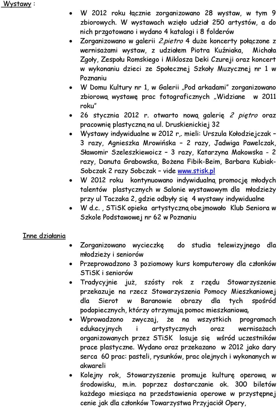 pietro 4 duże koncerty połączone z wernisażami wystaw, z udziałem Piotra Kuźniaka, Michała Zgoły, Zespołu Romskiego i Miklosza Deki Czureji oraz koncert w wykonaniu dzieci ze Społecznej Szkoły