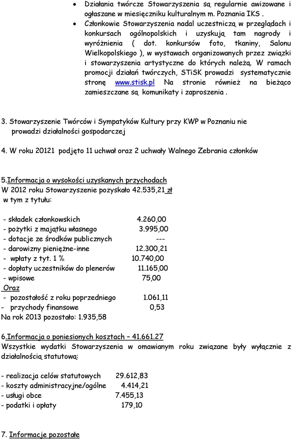 konkursów foto, tkaniny, Salonu Wielkopolskiego ), w wystawach organizowanych przez związki i stowarzyszenia artystyczne do których należą.