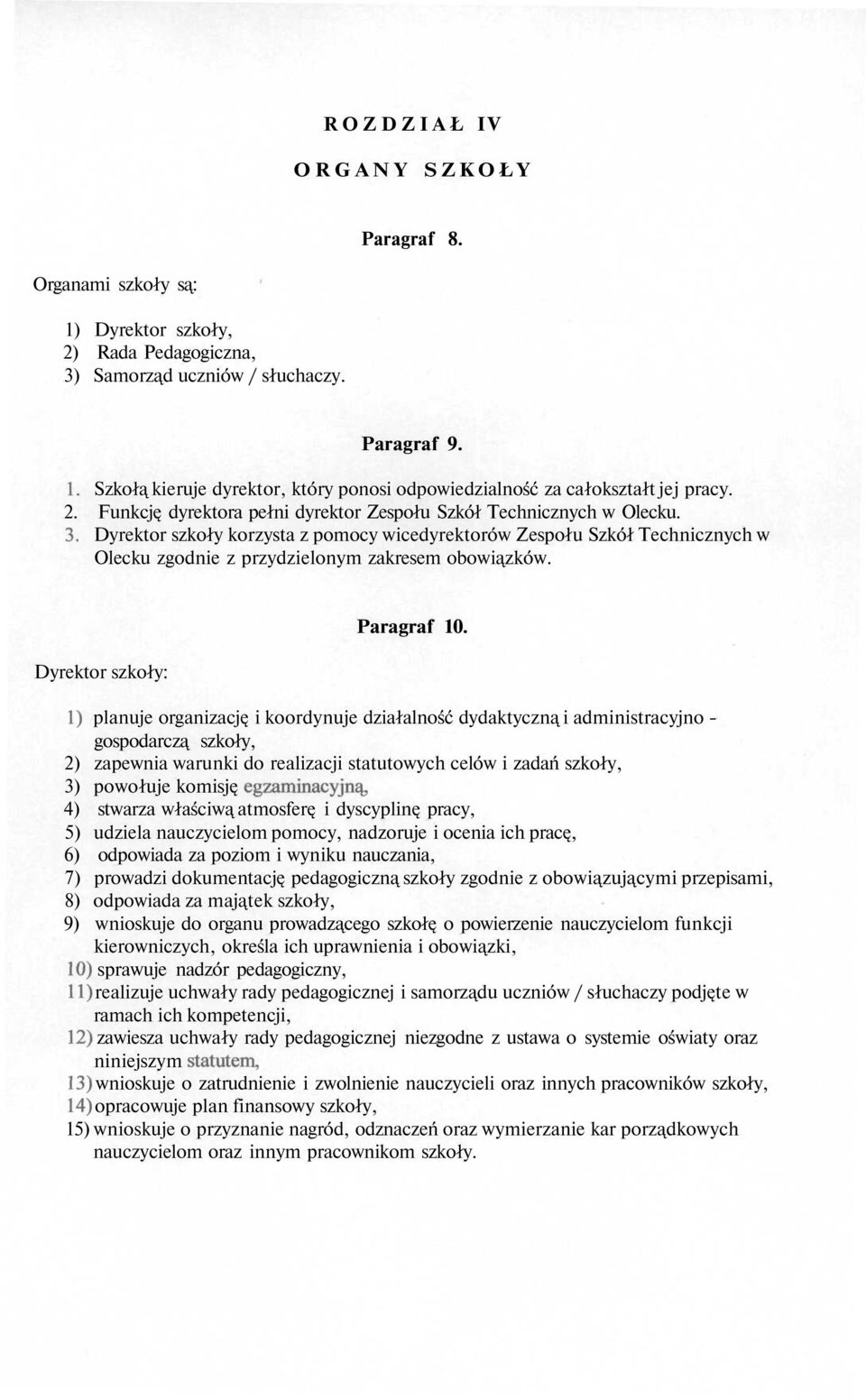 Dyrektor szkoły korzysta z pomocy wicedyrektorów Zespołu Szkół Technicznych w Olecku zgodnie z przydzielonym zakresem obowiązków. Dyrektor szkoły: Paragraf 10.