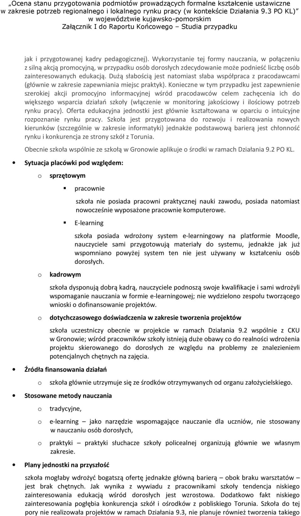 Wykrzystanie tej frmy nauczania, w płączeniu z silną akcją prmcyjną, w przypadku sób drsłych zdecydwanie mże pdnieść liczbę sób zaintereswanych edukacją.