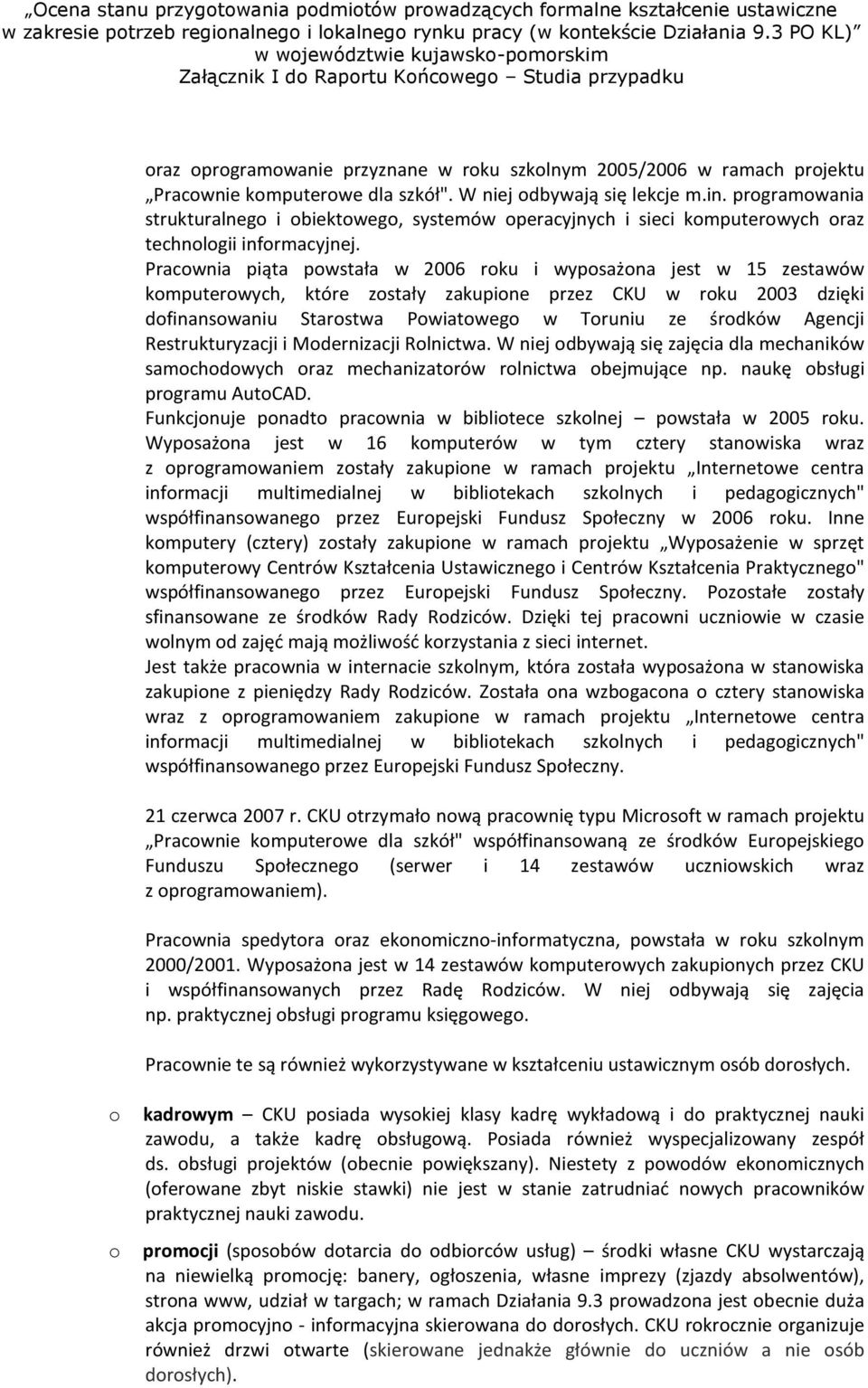 W niej dbywają się lekcje m.in. prgramwania strukturalneg i biektweg, systemów peracyjnych i sieci kmputerwych raz technlgii infrmacyjnej.