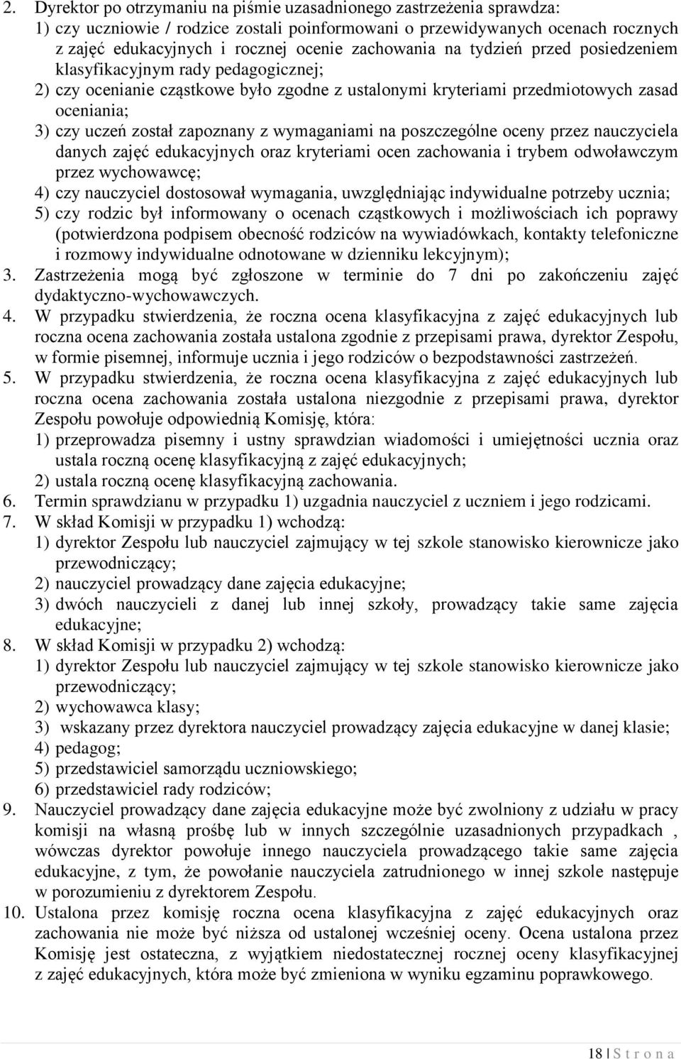 zapoznany z wymaganiami na poszczególne oceny przez nauczyciela danych zajęć edukacyjnych oraz kryteriami ocen zachowania i trybem odwoławczym przez wychowawcę; 4) czy nauczyciel dostosował