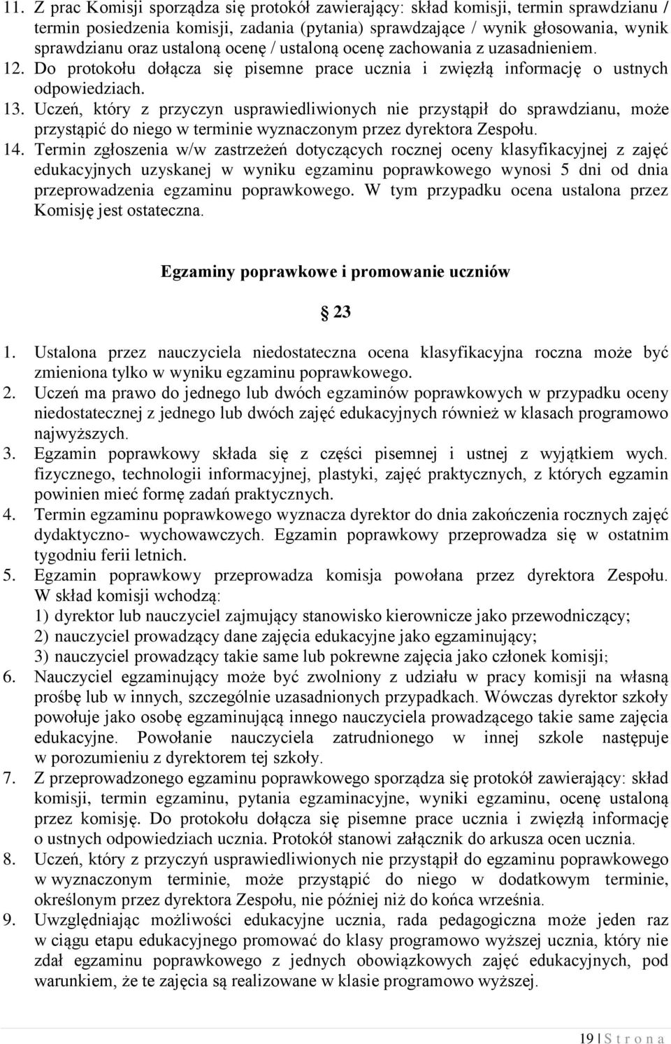 Uczeń, który z przyczyn usprawiedliwionych nie przystąpił do sprawdzianu, może przystąpić do niego w terminie wyznaczonym przez dyrektora Zespołu. 14.