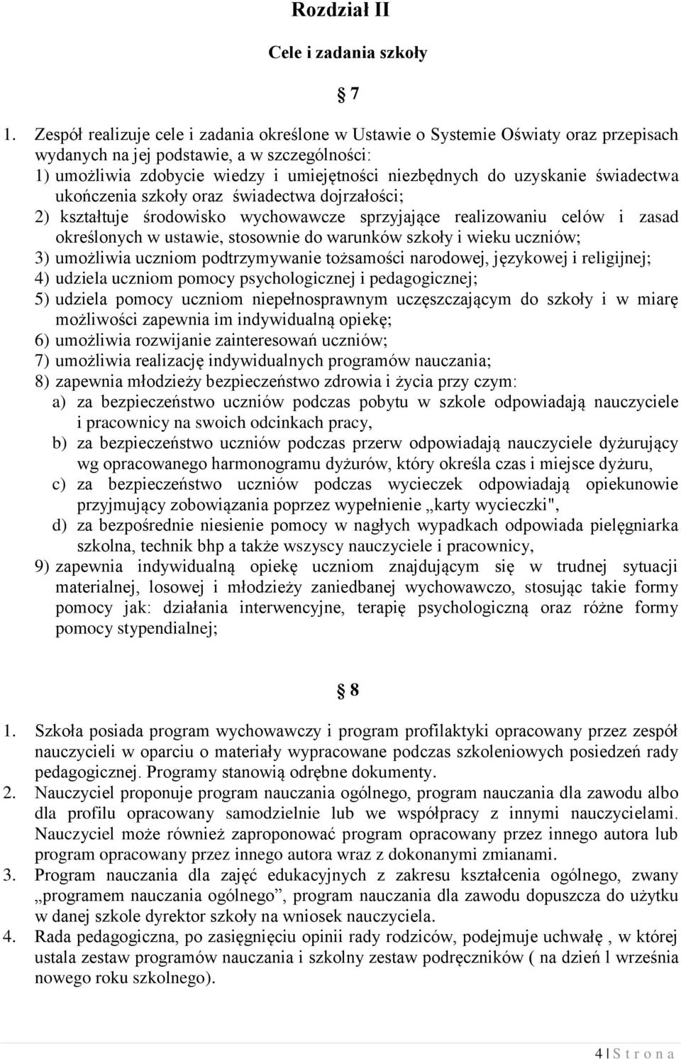 uzyskanie świadectwa ukończenia szkoły oraz świadectwa dojrzałości; 2) kształtuje środowisko wychowawcze sprzyjające realizowaniu celów i zasad określonych w ustawie, stosownie do warunków szkoły i