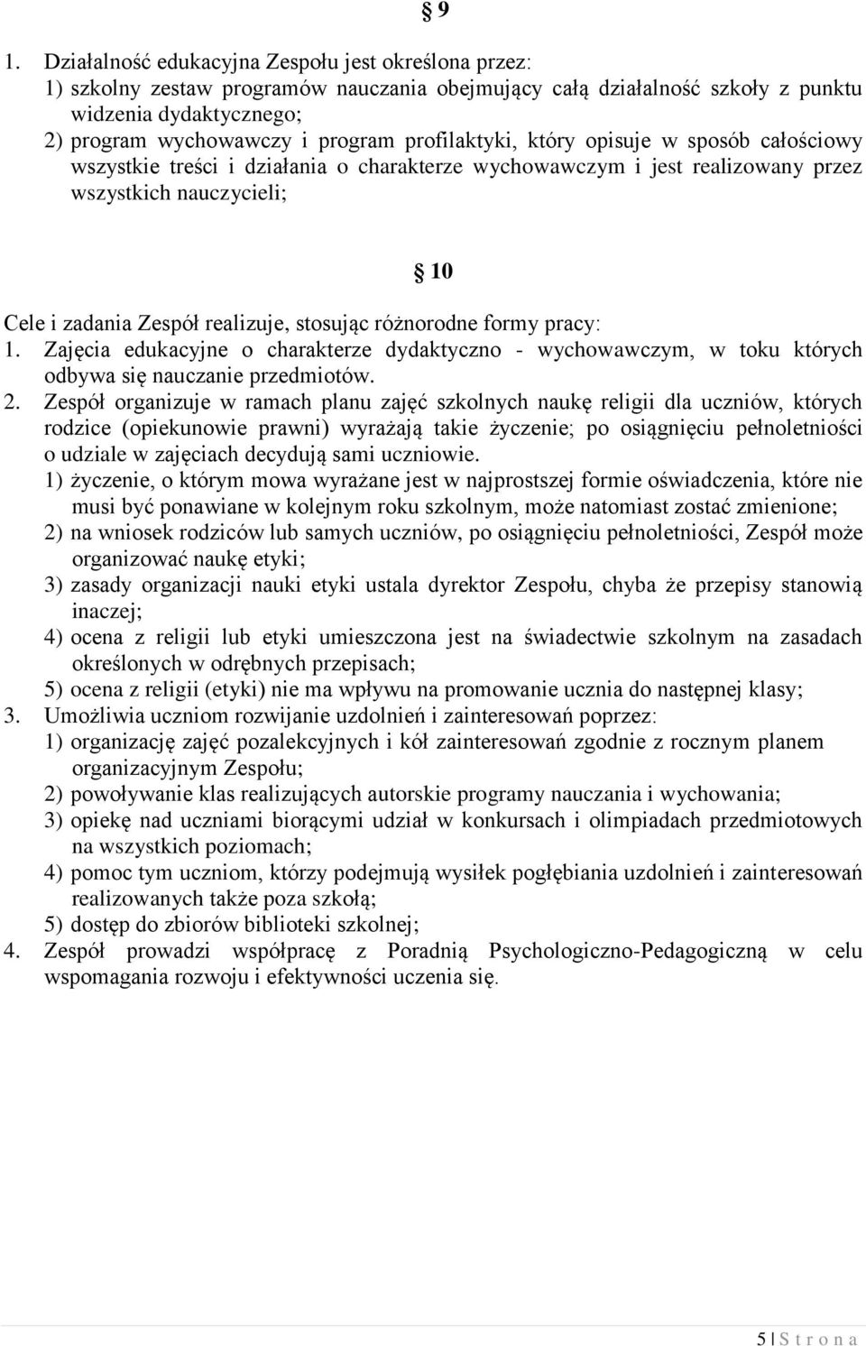 różnorodne formy pracy: 1. Zajęcia edukacyjne o charakterze dydaktyczno - wychowawczym, w toku których odbywa się nauczanie przedmiotów. 2.