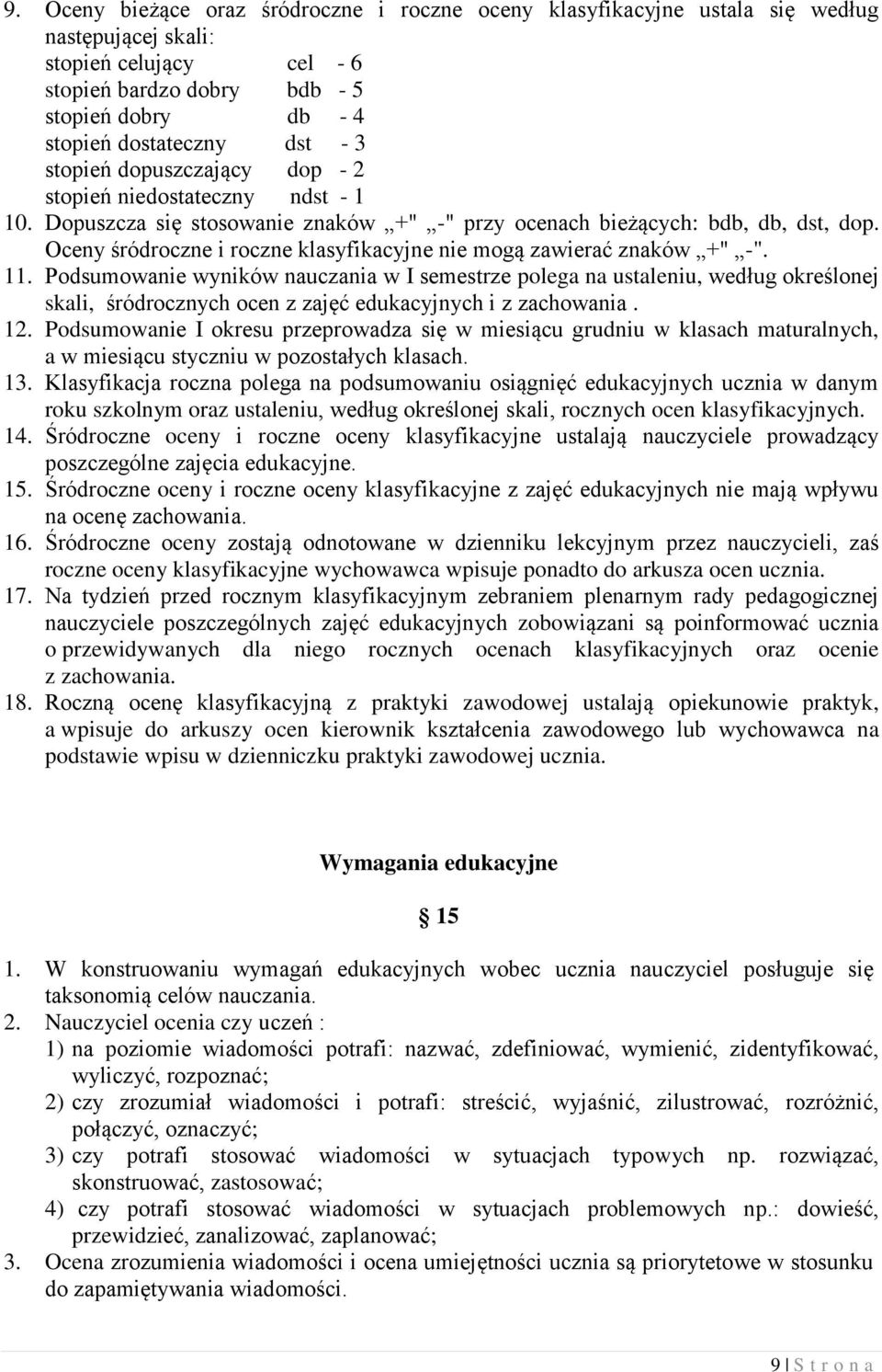 Oceny śródroczne i roczne klasyfikacyjne nie mogą zawierać znaków +" -". 11.