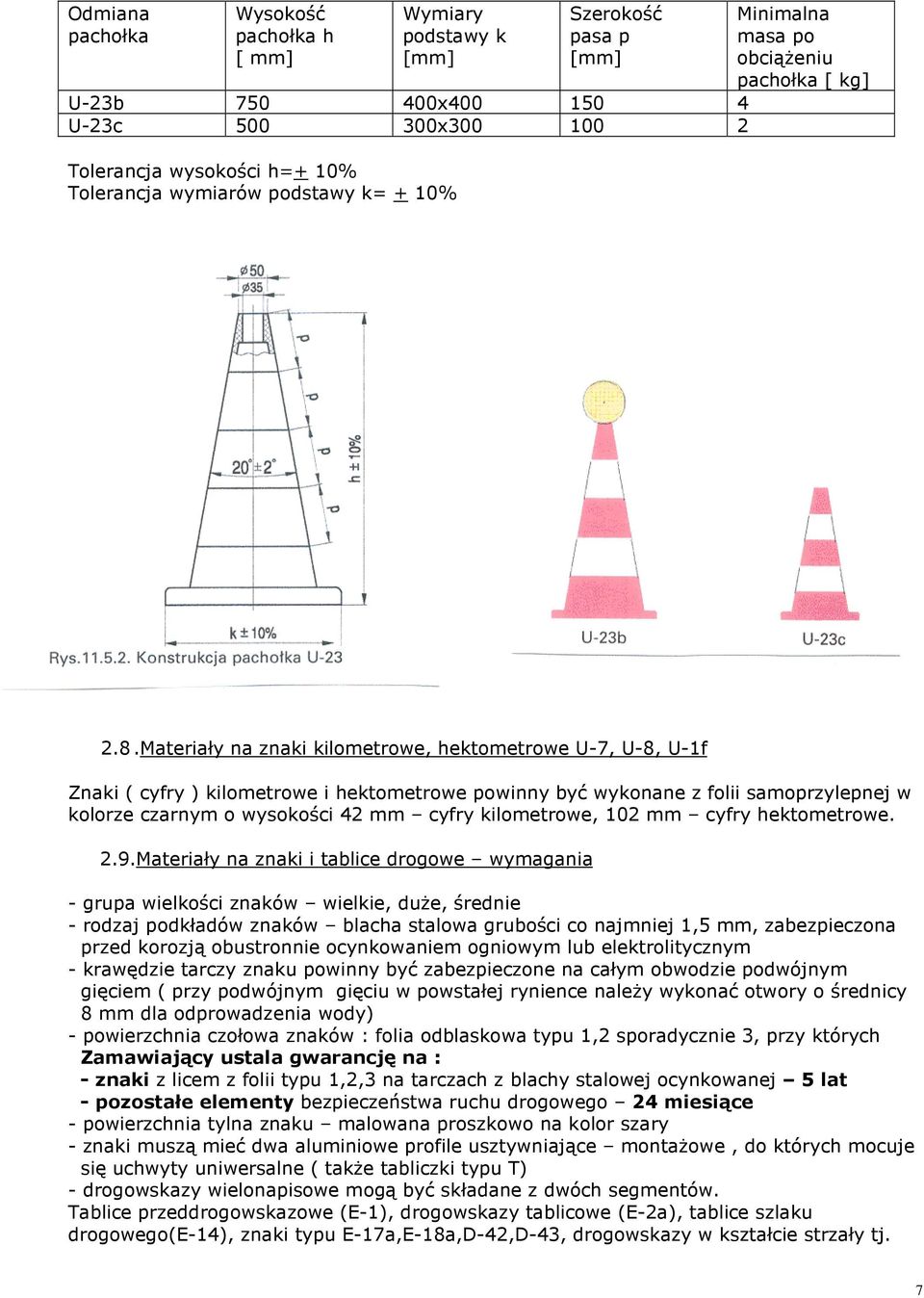 Materiały na znaki kilometrowe, hektometrowe U-7, U-8, U-1f Znaki ( cyfry ) kilometrowe i hektometrowe powinny być wykonane z folii samoprzylepnej w kolorze czarnym o wysokości 42 mm cyfry