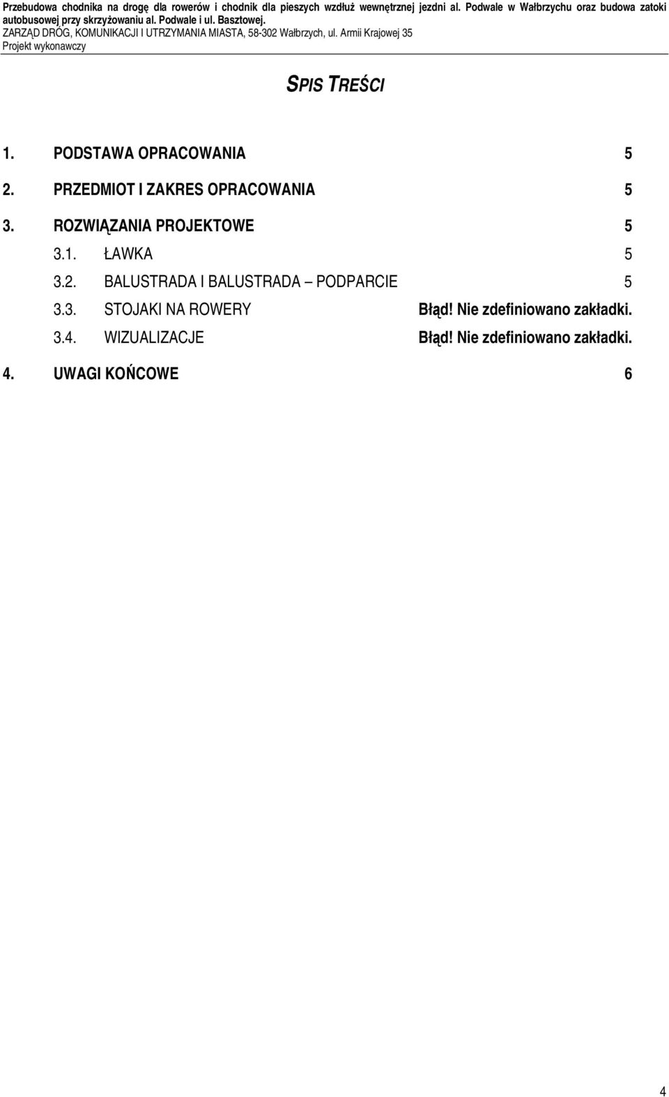 ZARZĄD DRÓG, KOMUNIKACJI I UTRZYMANIA MIASTA, 58-302 Wałbrzych, ul. Armii Krajowej 35 Projekt wykonawczy SPIS TREŚCI 1. PODSTAWA OPRACOWANIA 5 2.