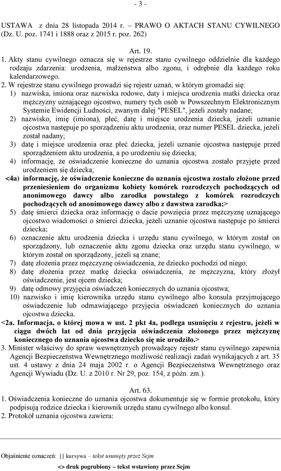 2. W rejestrze stanu cywilnego prowadzi się rejestr uznań, w którym gromadzi się: 1) nazwiska, imiona oraz nazwiska rodowe, daty i miejsca urodzenia matki dziecka oraz mężczyzny uznającego ojcostwo,