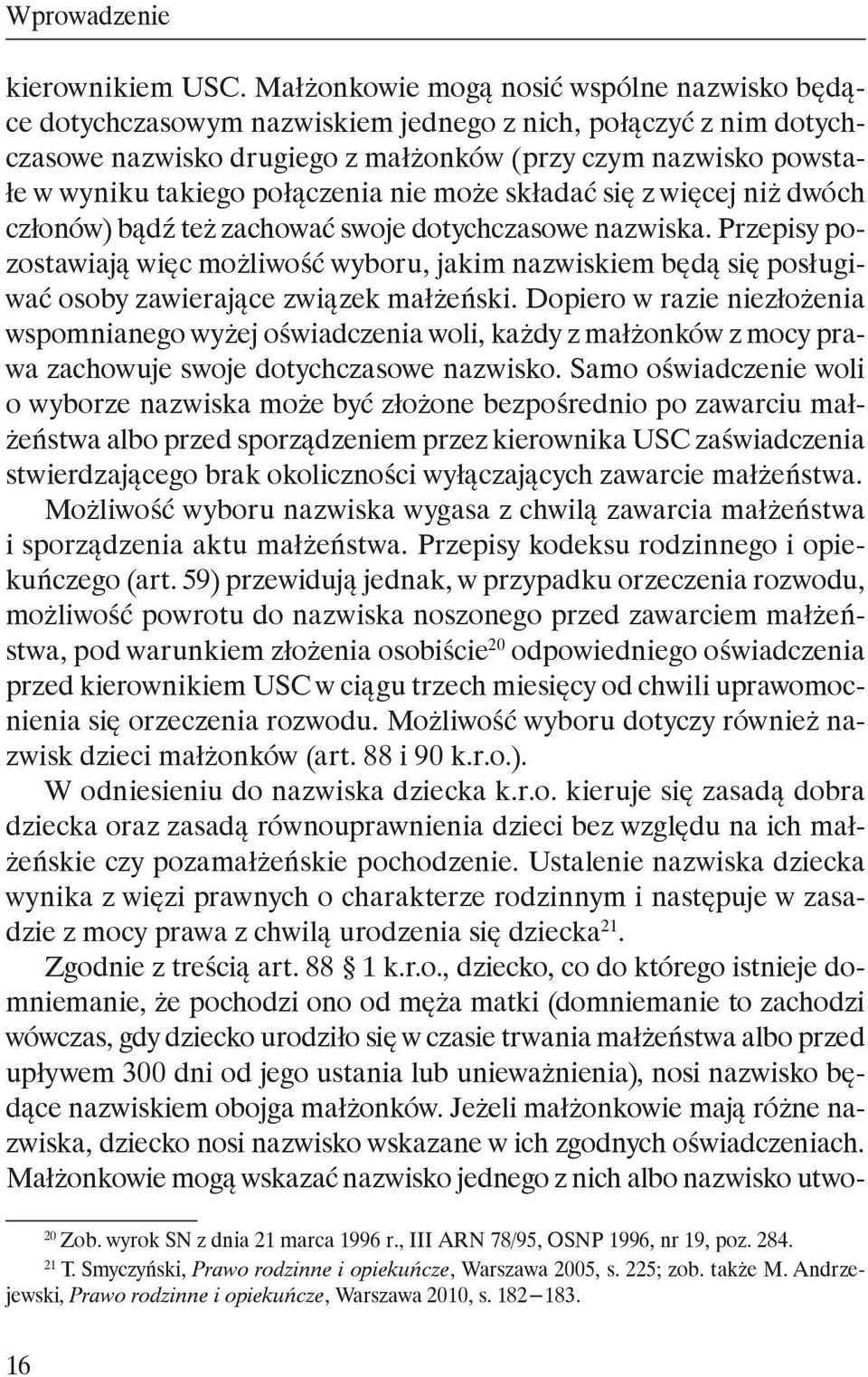 połączenia nie może składać się z więcej niż dwóch członów) bądź też zachować swoje dotychczasowe nazwiska.