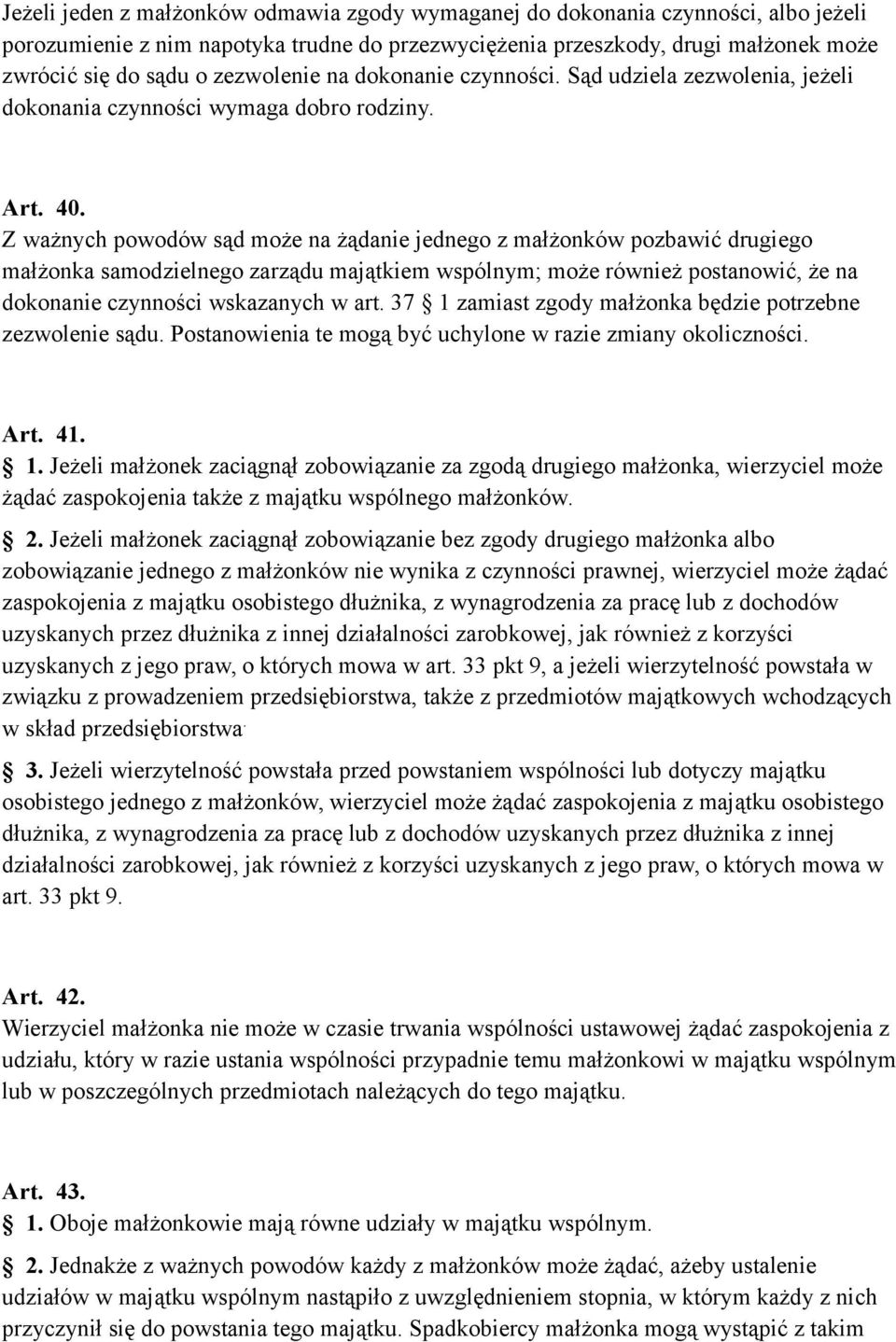 Z ważnych powodów sąd może na żądanie jednego z małżonków pozbawić drugiego małżonka samodzielnego zarządu majątkiem wspólnym; może również postanowić, że na dokonanie czynności wskazanych w art.