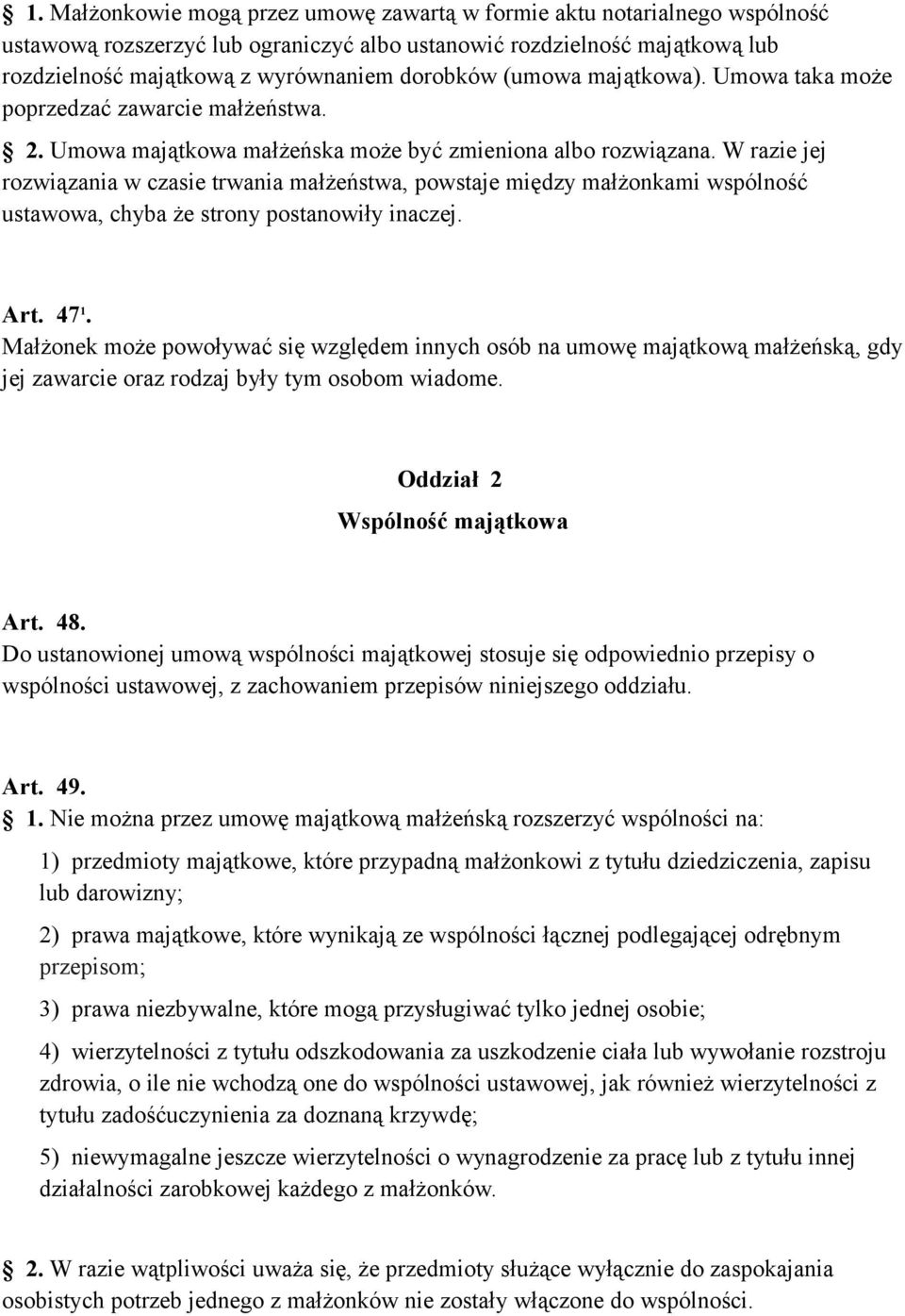 W razie jej rozwiązania w czasie trwania małżeństwa, powstaje między małżonkami wspólność ustawowa, chyba że strony postanowiły inaczej. Art. 47 1.