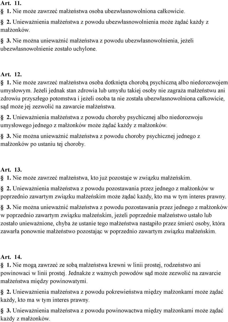 . 1. Nie może zawrzeć małżeństwa osoba dotknięta chorobą psychiczną albo niedorozwojem umysłowym.