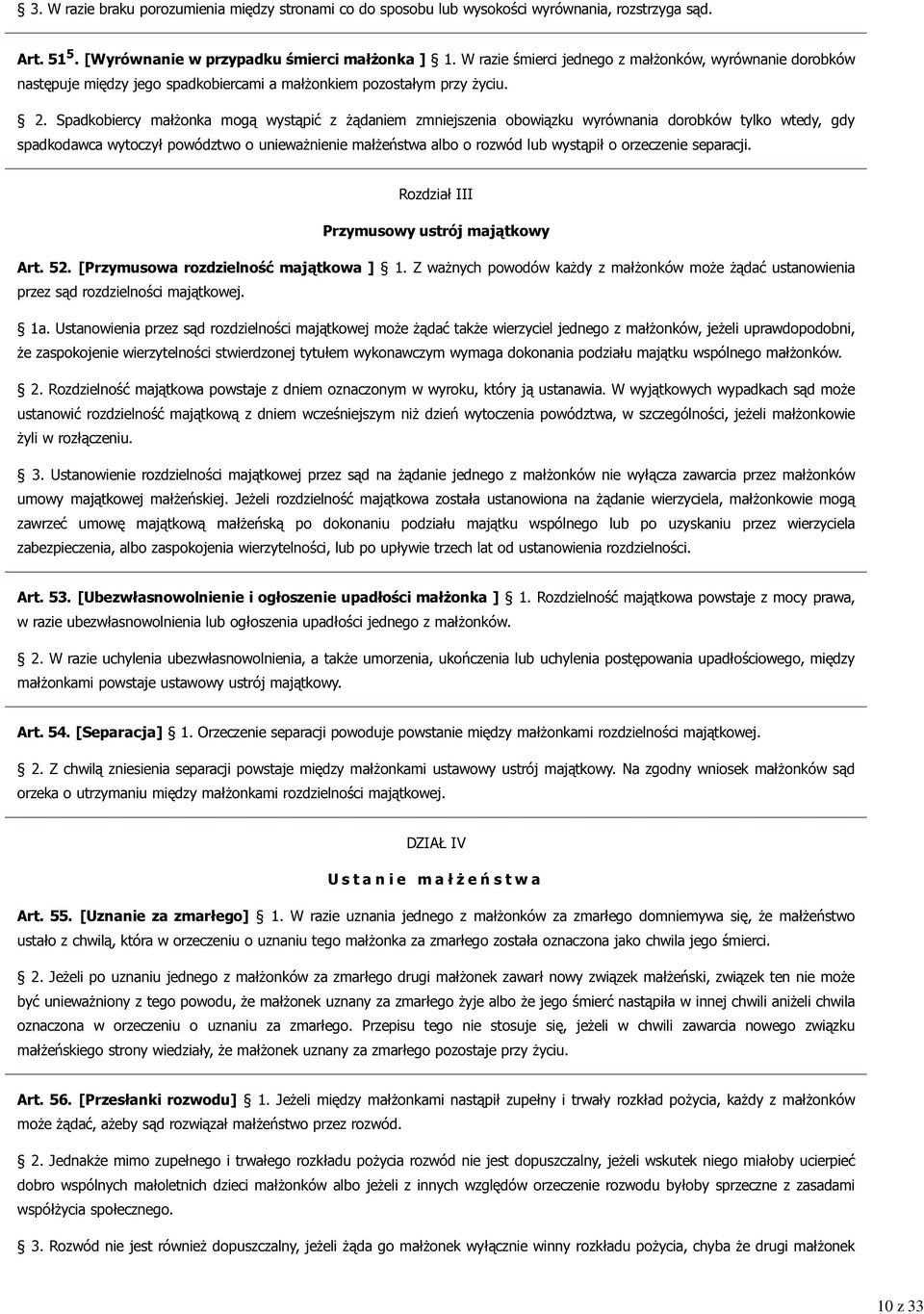 Spadkobiercy małżonka mogą wystąpić z żądaniem zmniejszenia obowiązku wyrównania dorobków tylko wtedy, gdy spadkodawca wytoczył powództwo o unieważnienie małżeństwa albo o rozwód lub wystąpił o