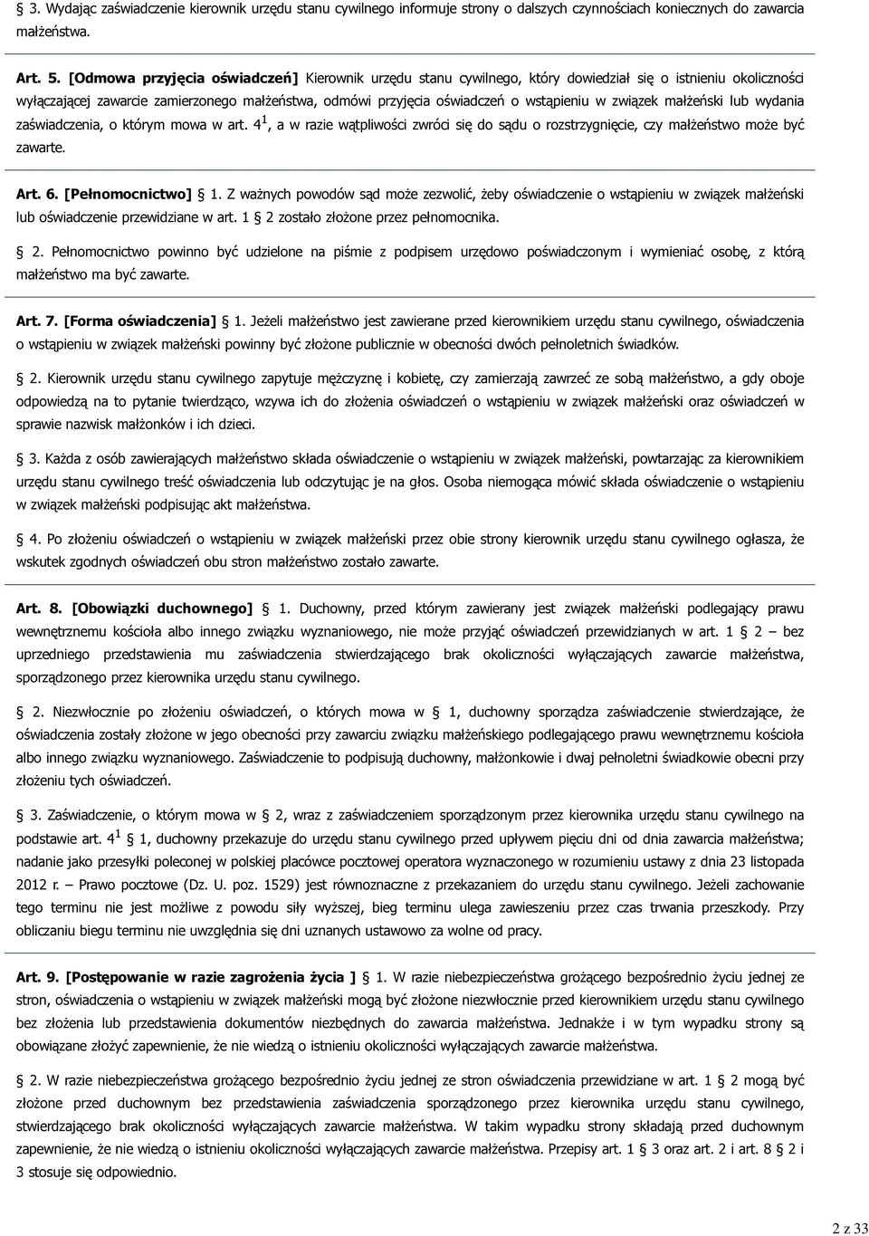 związek małżeński lub wydania zaświadczenia, o którym mowa w art. 4 1, a w razie wątpliwości zwróci się do sądu o rozstrzygnięcie, czy małżeństwo może być zawarte. Art. 6. [Pełnomocnictwo] 1.