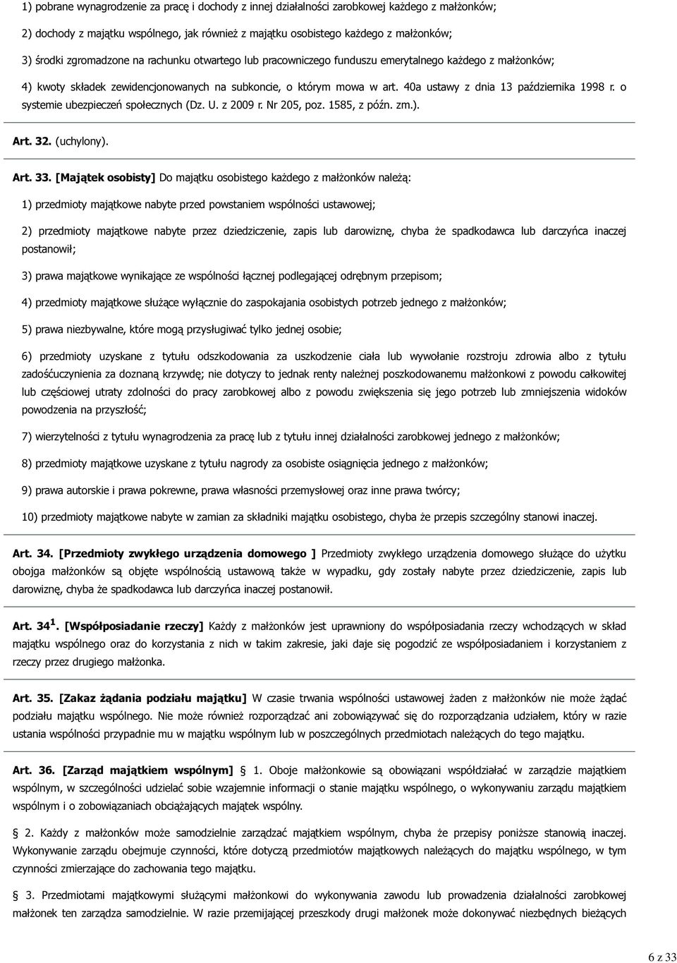 40a ustawy z dnia 13 października 1998 r. o systemie ubezpieczeń społecznych (Dz. U. z 2009 r. Nr 205, poz. 1585, z późn. zm.). Art. 32. (uchylony). Art. 33.