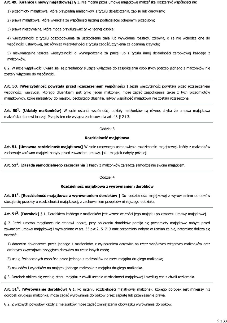 wynikają ze wspólności łącznej podlegającej odrębnym przepisom; 3) prawa niezbywalne, które mogą przysługiwać tylko jednej osobie; 4) wierzytelności z tytułu odszkodowania za uszkodzenie ciała lub