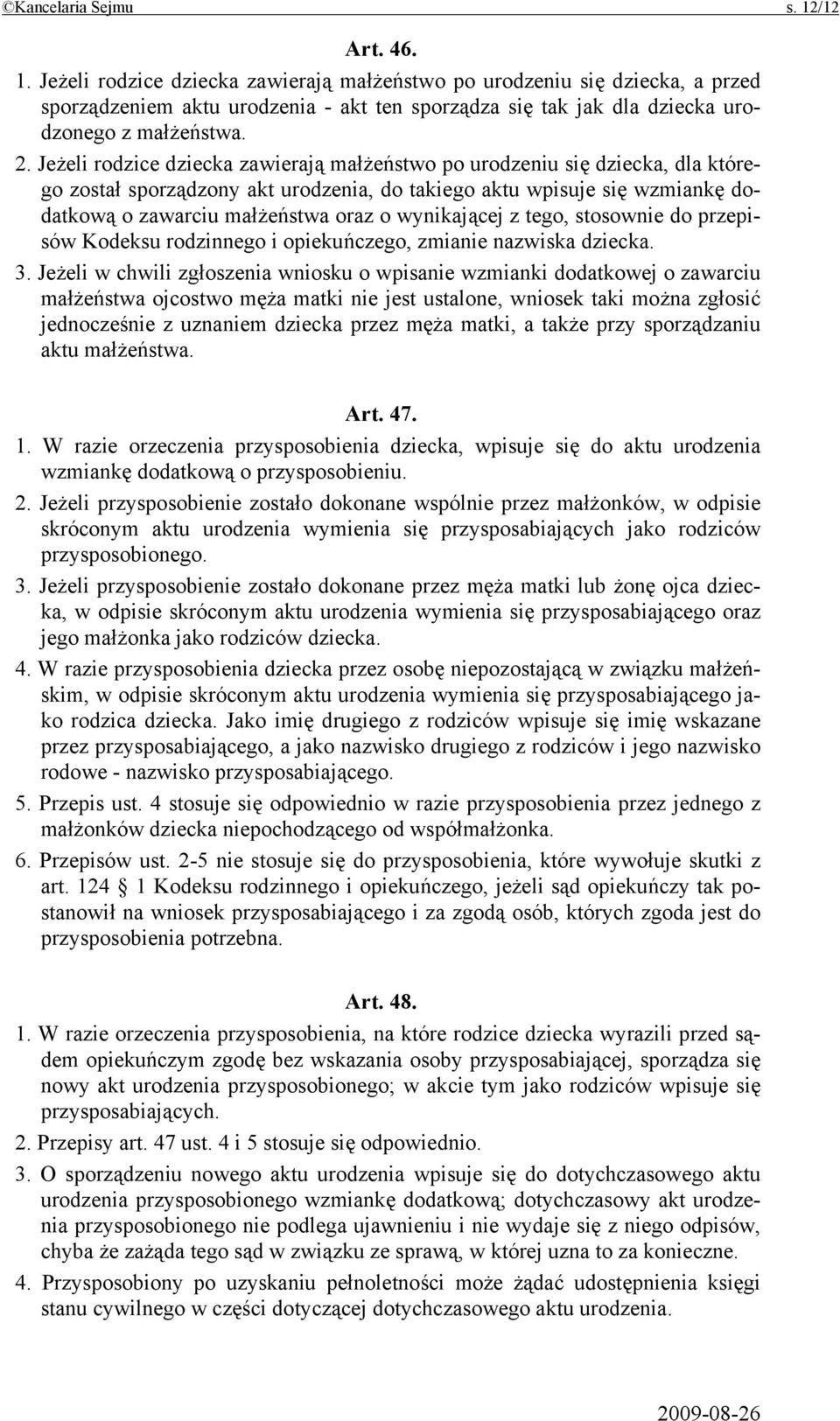 wynikającej z tego, stosownie do przepisów Kodeksu rodzinnego i opiekuńczego, zmianie nazwiska dziecka. 3.