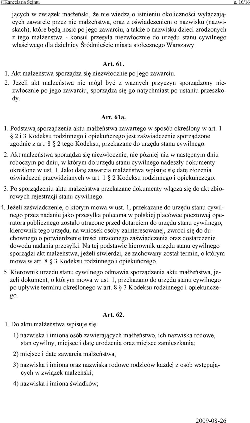 a także o nazwisku dzieci zrodzonych z tego małżeństwa - konsul przesyła niezwłocznie do urzędu stanu cywilnego właściwego dla dzielnicy Śródmieście miasta stołecznego Warszawy. Art. 61. 1.