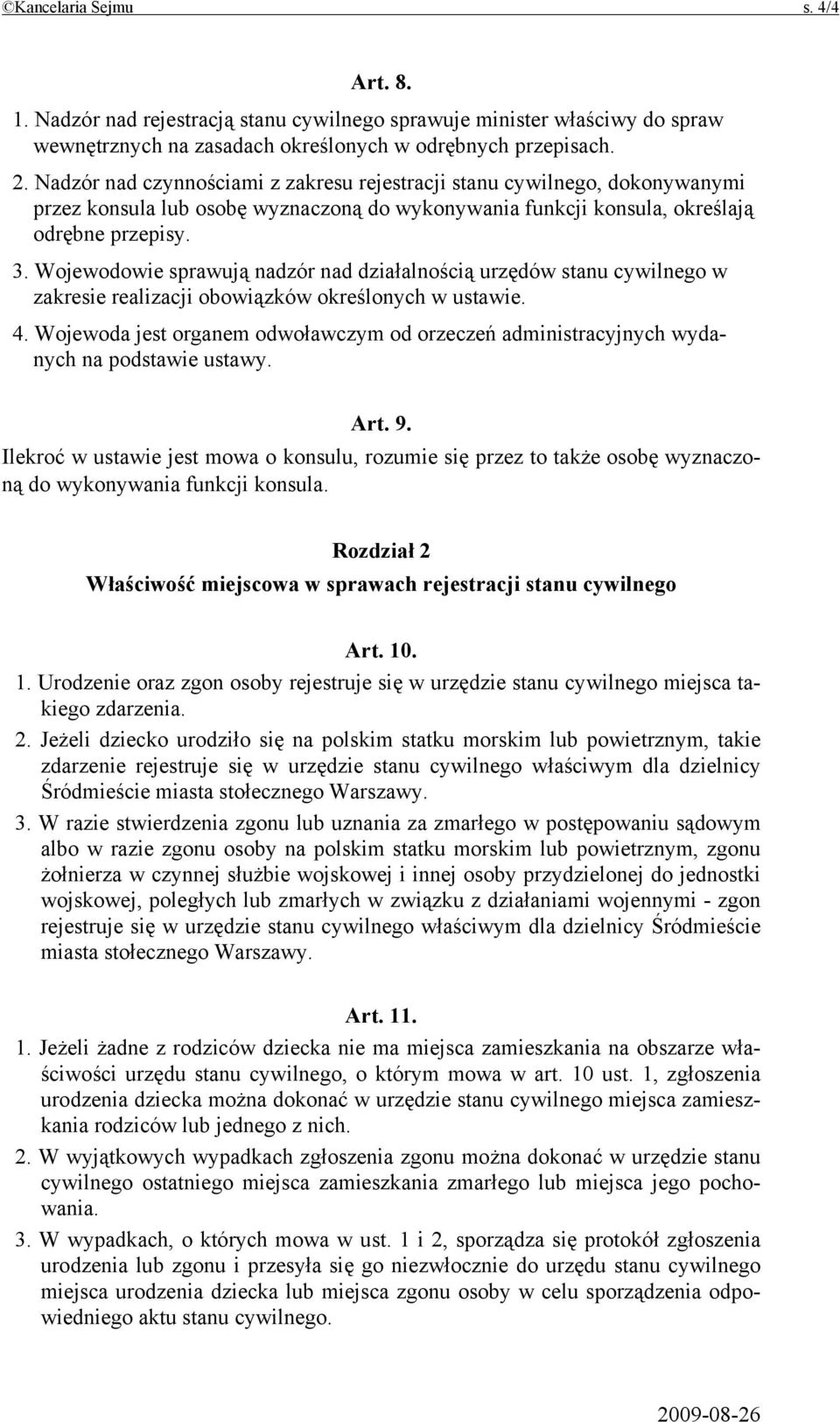 Wojewodowie sprawują nadzór nad działalnością urzędów stanu cywilnego w zakresie realizacji obowiązków określonych w ustawie. 4.