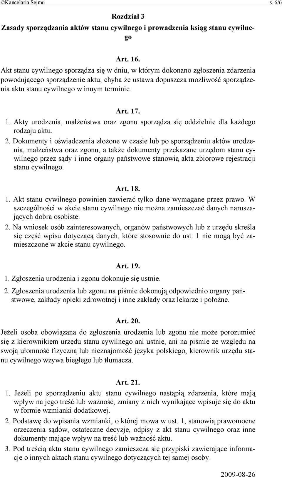 Art. 17. 1. Akty urodzenia, małżeństwa oraz zgonu sporządza się oddzielnie dla każdego rodzaju aktu. 2.