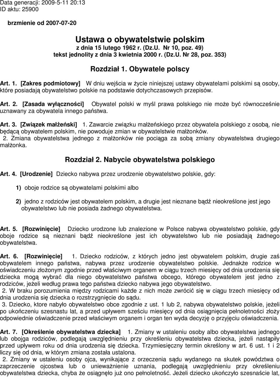 Art. 2. [Zasada wyłączności] Obywatel polski w myśl prawa polskiego nie może być równocześnie uznawany za obywatela innego państwa. Art. 3. [Związek małżeński] 1.