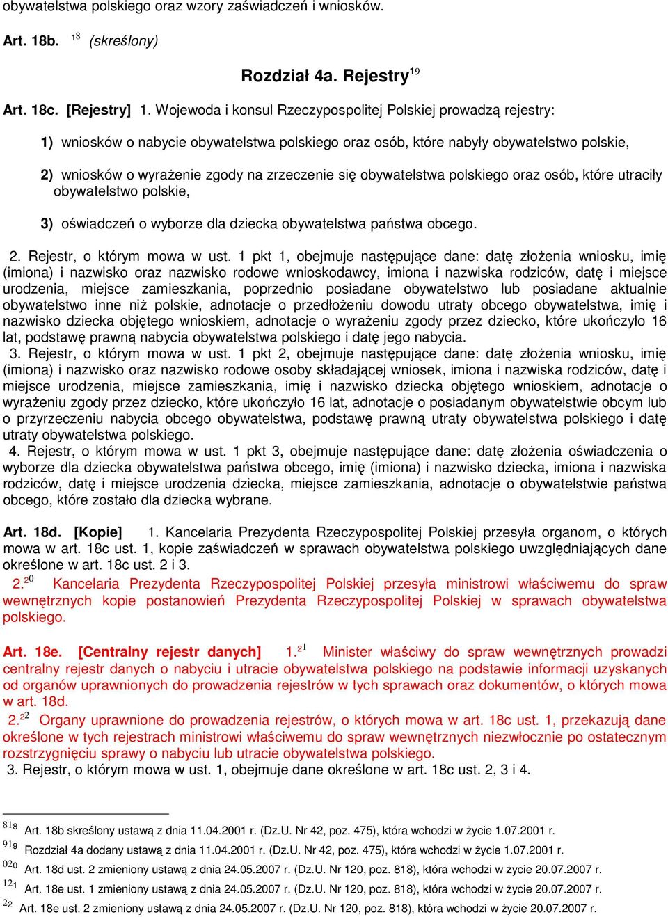 się obywatelstwa polskiego oraz osób, które utraciły obywatelstwo polskie, 3) oświadczeń o wyborze dla dziecka obywatelstwa państwa obcego. 2. Rejestr, o którym mowa w ust.