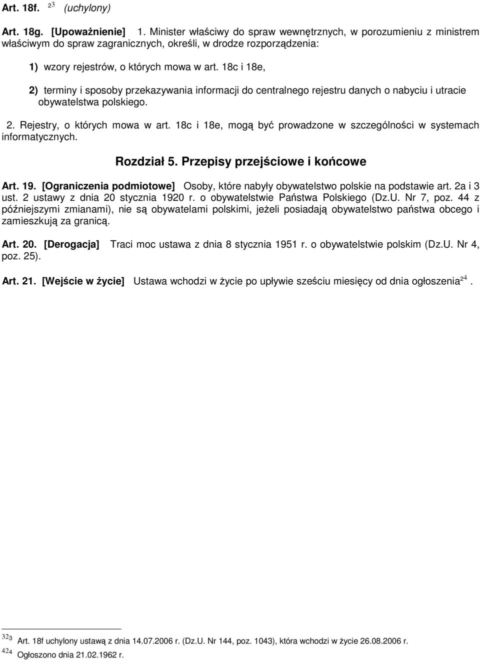 18c i 18e, 2) terminy i sposoby przekazywania informacji do centralnego rejestru danych o nabyciu i utracie obywatelstwa polskiego. 2. Rejestry, o których mowa w art.