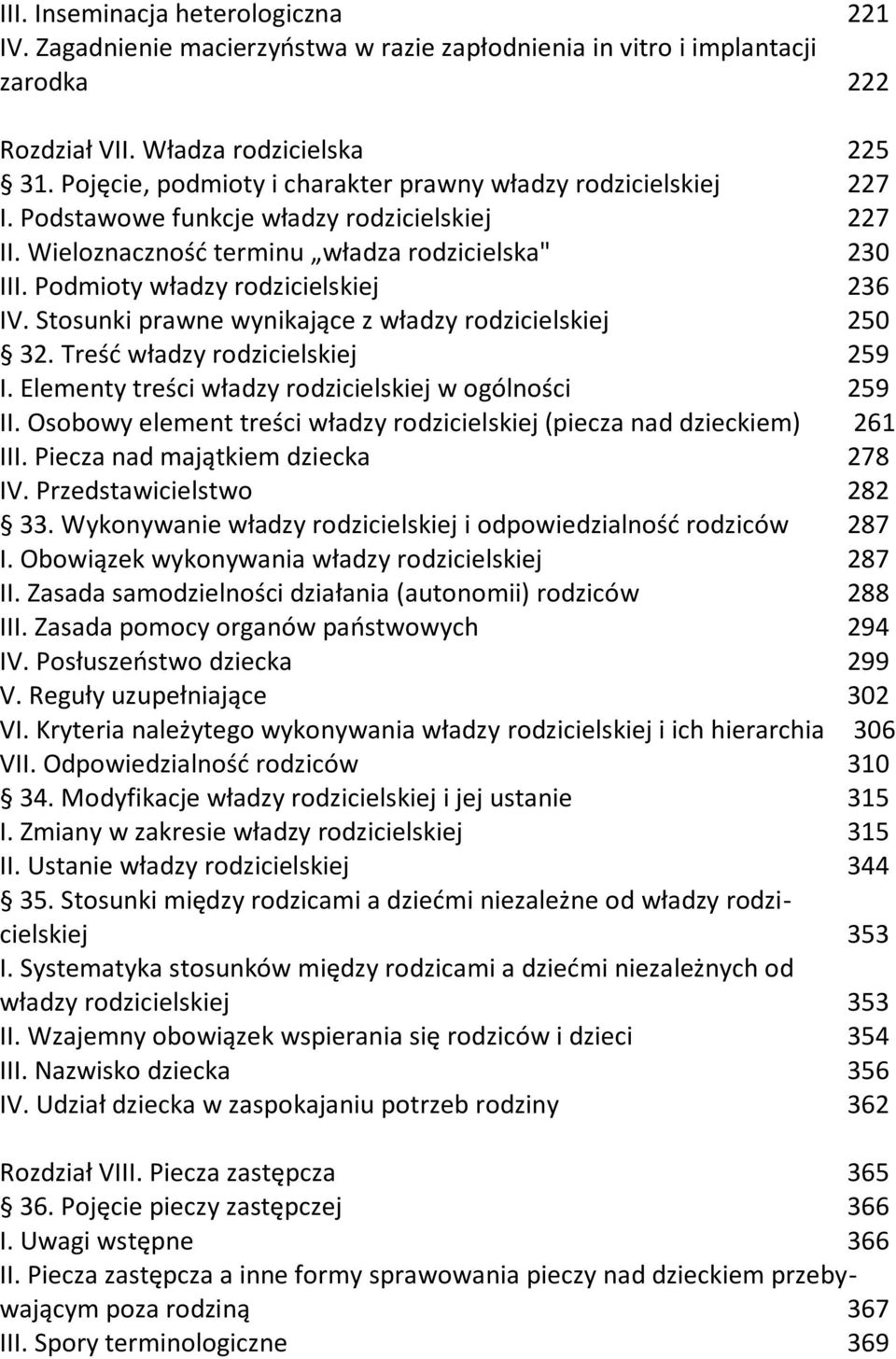 Podmioty władzy rodzicielskiej 236 IV. Stosunki prawne wynikające z władzy rodzicielskiej 250 32. Treść władzy rodzicielskiej 259 I. Elementy treści władzy rodzicielskiej w ogólności 259 II.