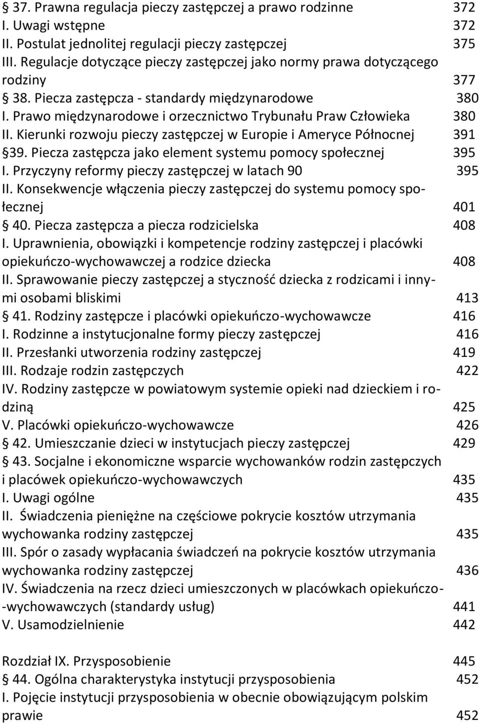 Prawo międzynarodowe i orzecznictwo Trybunału Praw Człowieka 380 II. Kierunki rozwoju pieczy zastępczej w Europie i Ameryce Północnej 391 39.