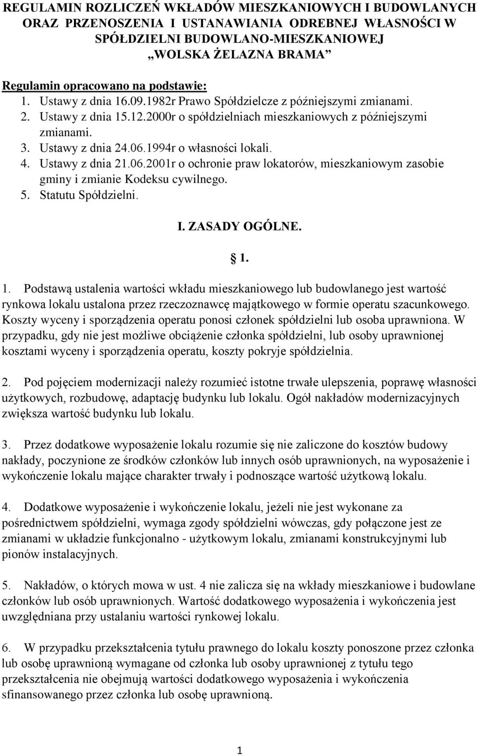 1994r o własności lokali. 4. Ustawy z dnia 21.06.2001r o ochronie praw lokatorów, mieszkaniowym zasobie gminy i zmianie Kodeksu cywilnego. 5. Statutu Spółdzielni. I. ZASADY OGÓLNE. 1.