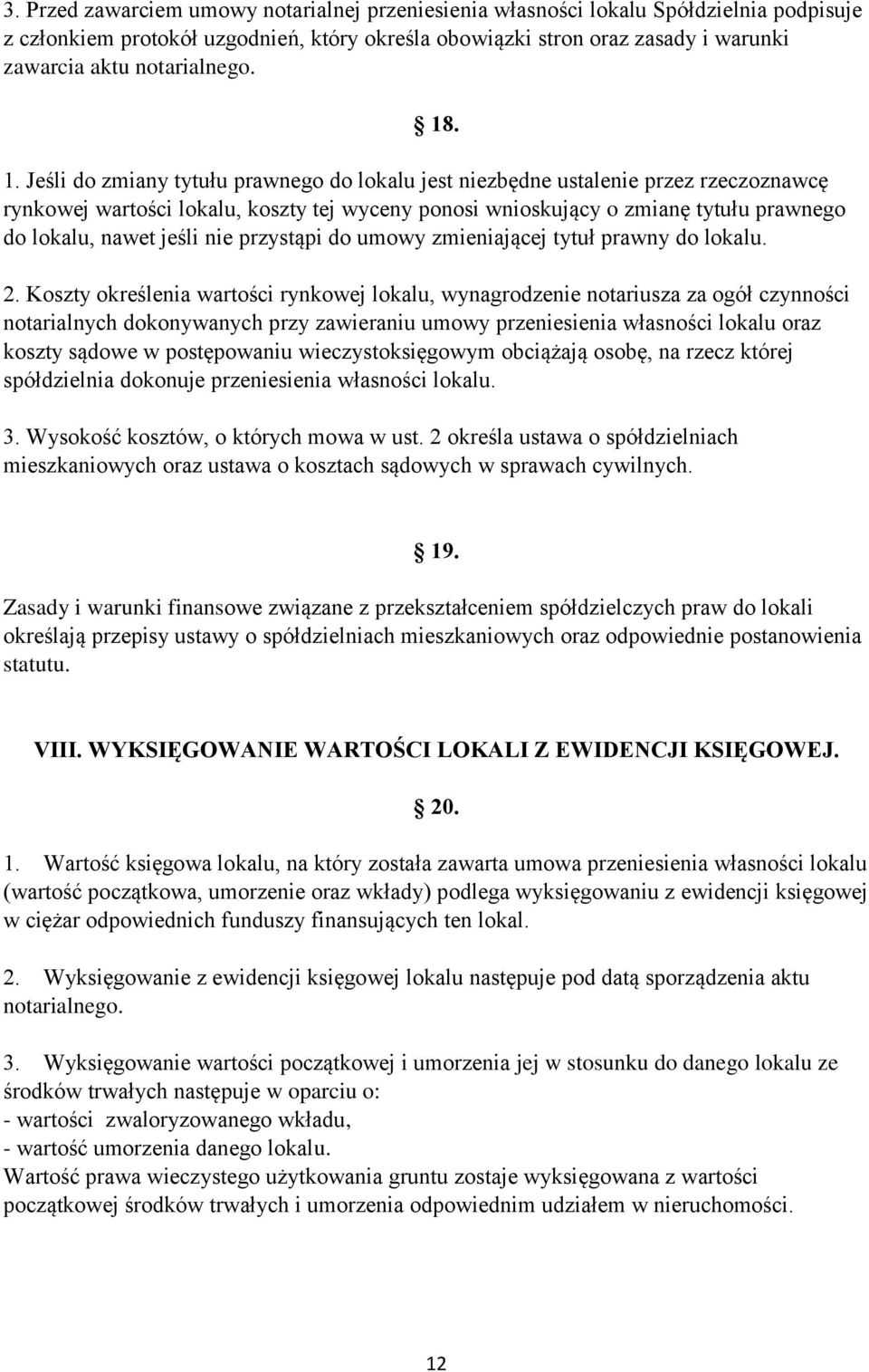 . 1. Jeśli do zmiany tytułu prawnego do lokalu jest niezbędne ustalenie przez rzeczoznawcę rynkowej wartości lokalu, koszty tej wyceny ponosi wnioskujący o zmianę tytułu prawnego do lokalu, nawet