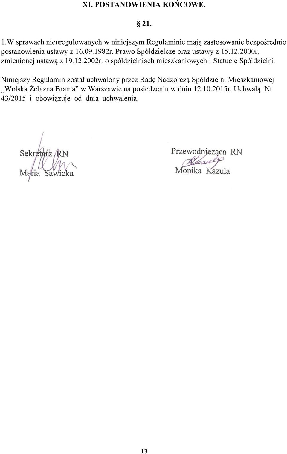 Prawo Spółdzielcze oraz ustawy z 15.12.2000r. zmienionej ustawą z 19.12.2002r.