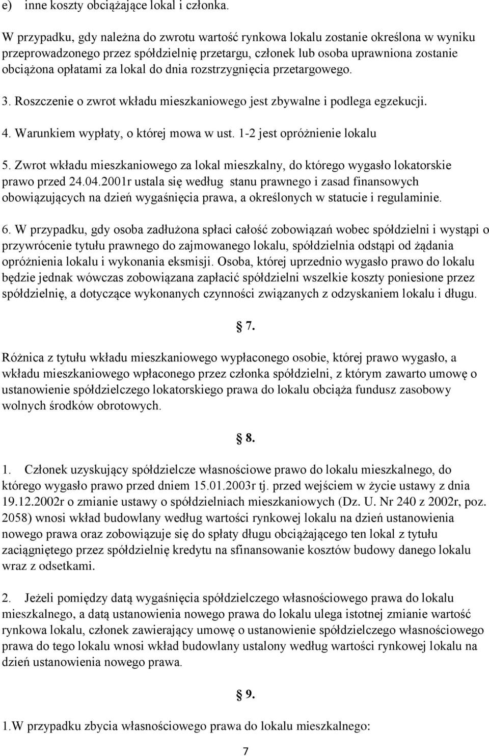 do dnia rozstrzygnięcia przetargowego. 3. Roszczenie o zwrot wkładu mieszkaniowego jest zbywalne i podlega egzekucji. 4. Warunkiem wypłaty, o której mowa w ust. 1-2 jest opróżnienie lokalu 5.