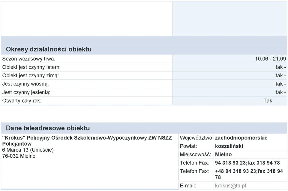 Otwarty cały rok: Dane teleadresowe obiektu "Krokus" Policyjny Ośrodek Szkoleniowo-Wypoczynkowy ZW NSZZ Policjantów 6 Marca 13