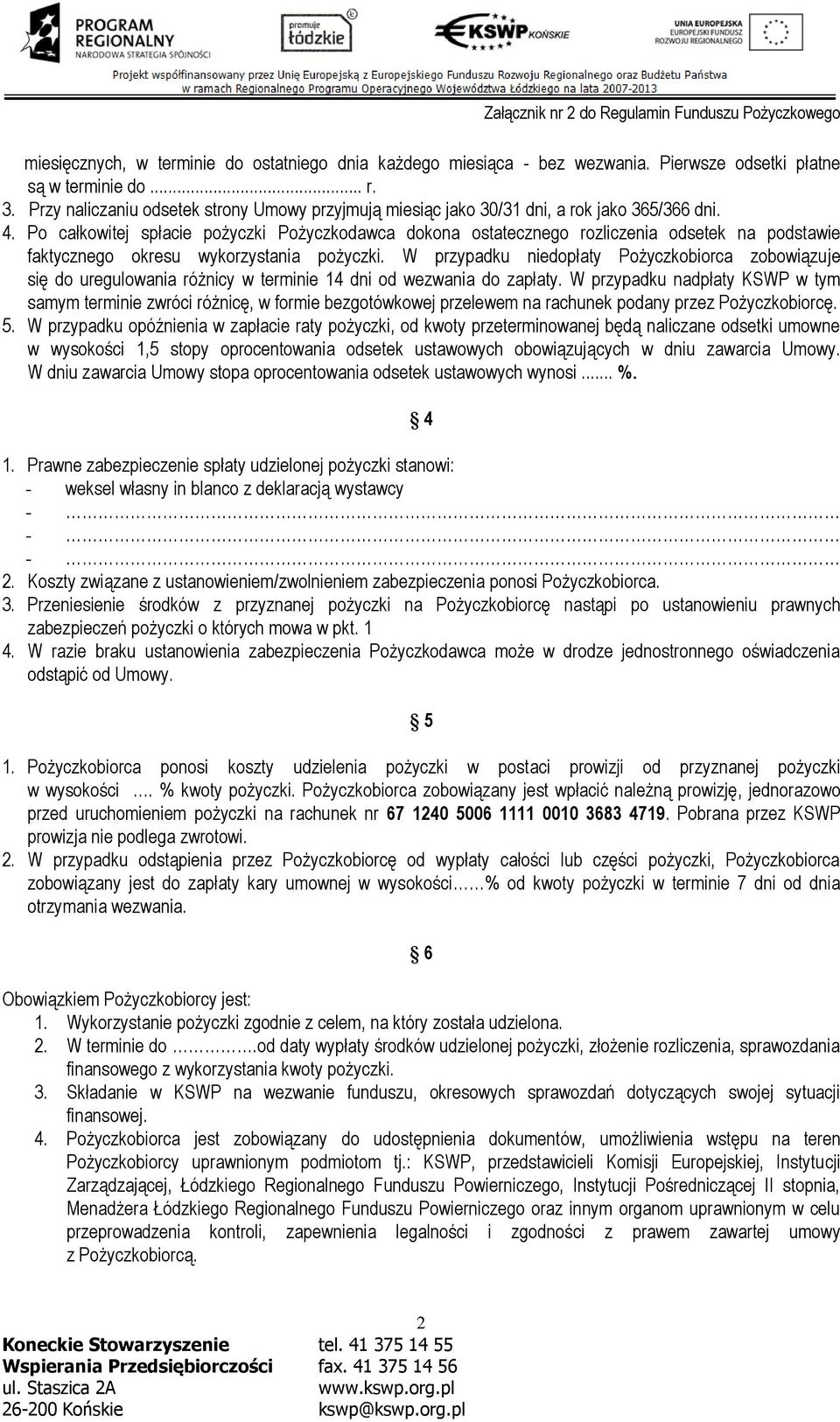 Po całkowitej spłacie pożyczki Pożyczkodawca dokona ostatecznego rozliczenia odsetek na podstawie faktycznego okresu wykorzystania pożyczki.