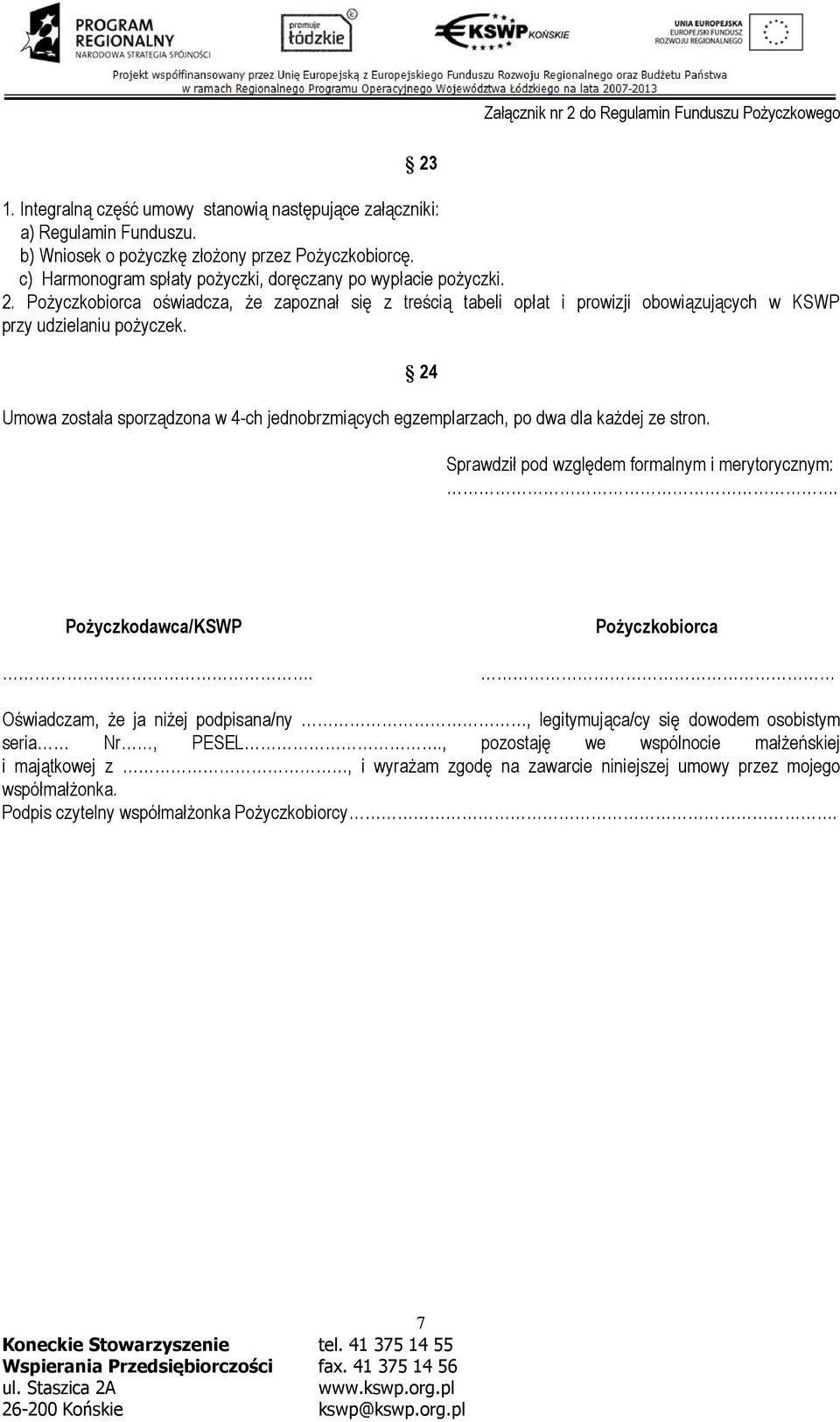 Umowa została sporządzona w 4-ch jednobrzmiących egzemplarzach, po dwa dla każdej ze stron. 24 Sprawdził pod względem formalnym i merytorycznym:. Pożyczkodawca/KSWP.